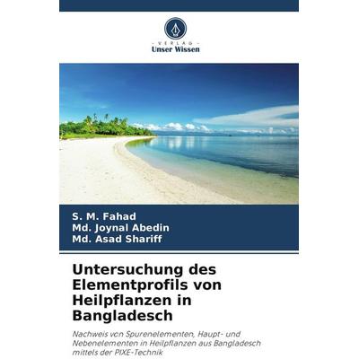 Untersuchung des Elementprofils von Heilpflanzen in Bangladesch, Taschenbuch von S. M. Fahad,Md. Joynal Abedin,Md. Asad Shariff, Verlag Unser Wissen