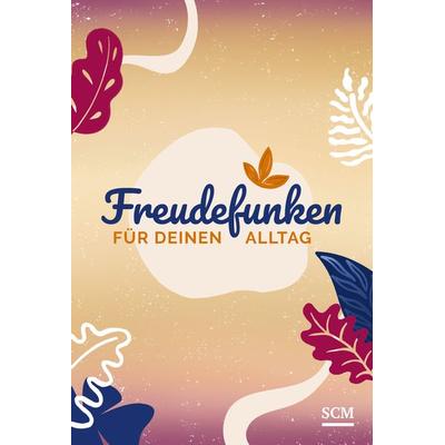 Freudefunken für deinen Alltag - Aufstellbuch, Gebundene Ausgabe von , SCM, 978-3-7893-9928-2