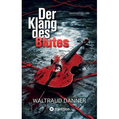Der Klang des Blutes, Taschenbuch von Waltraud Danner, Tredition, 978-3-384-33452-7