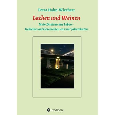 Lachen und Weinen - Mein Dank an das Leben, Taschenbuch von Petra Hahn-Wiechert, Tredition, 978-3-347-41049-7