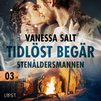 Tidlöst begär 3: Stenåldersmannen - erotisk novell - Vanessa Salt, Audio, 9788728381311