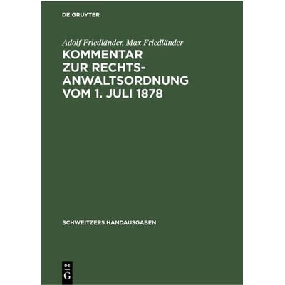 Kommentar zur Rechtsanwaltsordnung vom 1. Juli 1878, Gebundene Ausgabe von Adolf Friedländer,Max Friedländer, De Gruyter, 978-3-11-235611-1
