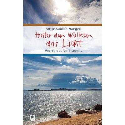 Hinter den Wolken das Licht, Gebundene Ausgabe von Antje Sabine Naegeli, Verlag am Eschbach, 978-3-86917-768-7