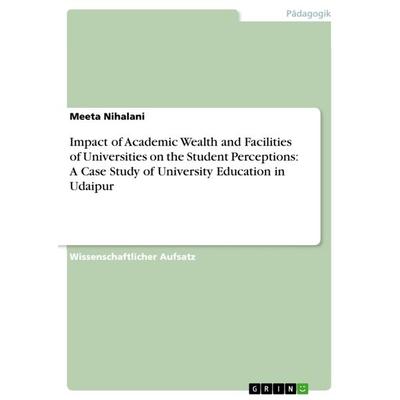 Impact of Academic Wealth and Facilities of Universities on the Student Perceptions: A Case Study of University Education in Udaipur, Taschenbuch von