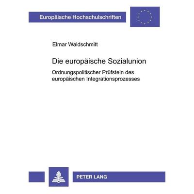 Die europäische Sozialunion, Taschenbuch von Elmar Waldschmitt, Peter Lang GmbH, Internationaler Verlag der Wissenschaften, 978-3-631-38655-2