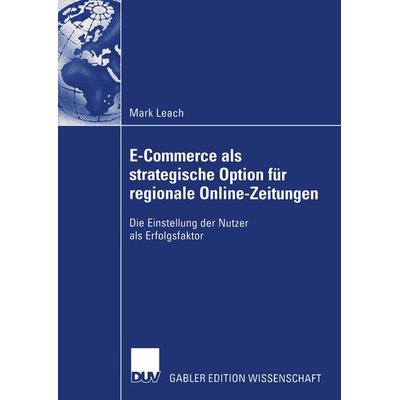 E-Commerce als strategische Option für regionale Online-Zeitungen, Taschenbuch von Mark Leach, Deutscher Universitätsverlag, 978-3-8244-7884-2