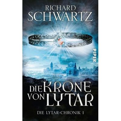 Die Krone von Lytar / Lytar-Chronik Band 1, Taschenbuch von Richard Schwartz, Piper Taschenbuch, 978-3-492-28051-8