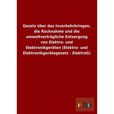 Gesetz über das Inverkehrbringen, die Rücknahme und die umweltverträgliche Entsorgung von Elektro- und Elektronikgeräten (Elektro- und