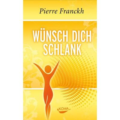 Wünsch dich schlank, Taschenbuch von Pierre Franckh, KOHA-Verlag, 978-3-86728-114-0