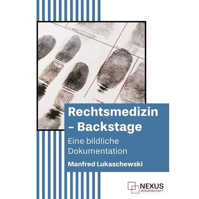 Rechtsmedizin - Backstage, Gebundene Ausgabe von Manfred Lukaschewski, Nexus Wissenschaftsverlag, 978-3-689-66000-0