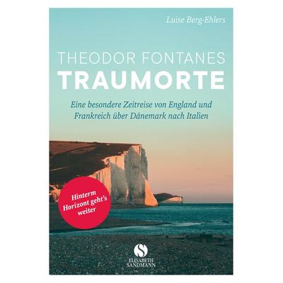 Theodor Fontanes Traumorte, Gebundene Ausgabe von Luise Berg-Ehlers, Elisabeth Sandmann Verlag, 978-3-945543-63-4