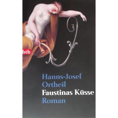 Faustinas Küsse, Taschenbuch von Hanns-Josef Ortheil, btb