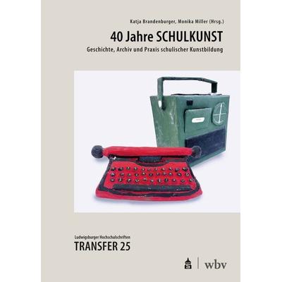40 Jahre SCHULKUNST, Taschenbuch von , Wbv Media, 978-3-7639-7963-9