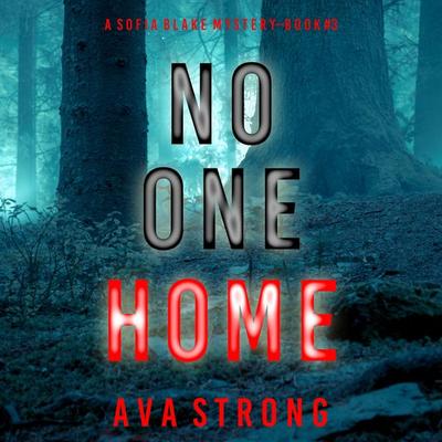 No One Home (A Sofia Blake FBI Suspense Thriller—Book Three) - Ava Strong, Audio, 9781094331256