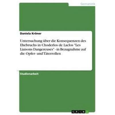 Untersuchung über die Konsequenzen des Ehebruchs in Choderlos de Laclos 'Les Liaisons Dangereuses' - in Bezugnahme auf die Opfer- und Täterrollen,
