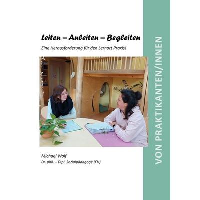 Leiten – Anleiten – Begleiten, Taschenbuch von Michael Wolf, Shaker Media, 978-3-8440-8732-1
