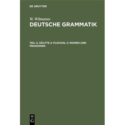 Flexion, 2: Nomen und Pronomen, Gebundene Ausgabe von W. Wilmanns, De Gruyter Oldenbourg, 978-3-11-105747-7