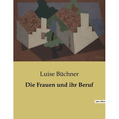 Die Frauen und ihr Beruf, Taschenbuch von Luise Büchner, BoD - Books on Demand, 979-10-419-0696-3
