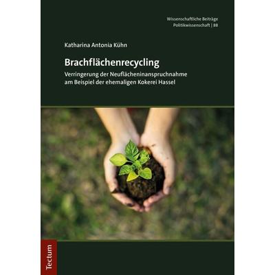 Brachflächenrecycling, Taschenbuch von Katharina Antonia Kühn, Tectum Wissenschaftsverlag, 978-3-8288-4476-6