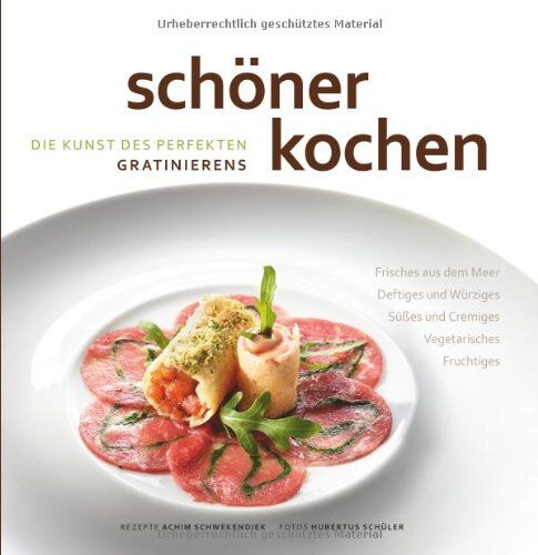 Achim Schwekendiek - schöner kochen - Die Kunst des perfekten Gratinierens: Die Kunst der perfekten Zubereitung, Rezepte und Tipps - Preis vom 30.09.2026 09:01:18 h