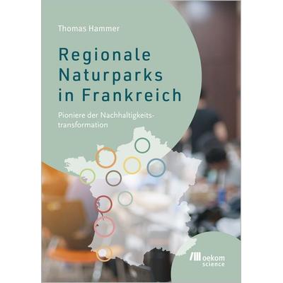 Regionale Naturparks in Frankreich, Taschenbuch von Thomas Hammer, Oekom verlag, 978-3-9872615-4-1