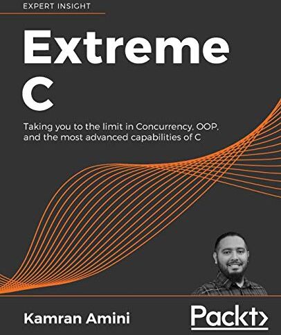 Kamran Amini - Extreme C: Taking you to the limit in Concurrency, OOP, and the most advanced capabilities of C - Preis vom 30.09.2026 22:30:23 h
