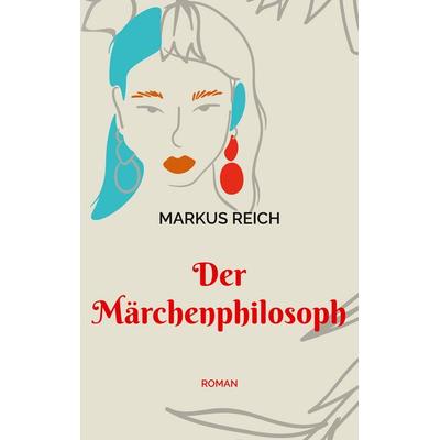 Der Märchenphilosoph, Taschenbuch von Markus Reich, BoD – Books on Demand, 978-3-7568-0923-3