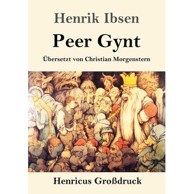 Peer Gynt (Großdruck), Taschenbuch von Henrik Ibsen, Henricus - Edition Deutsche Klassik GmbH, Berlin, 978-3-8478-3484-7