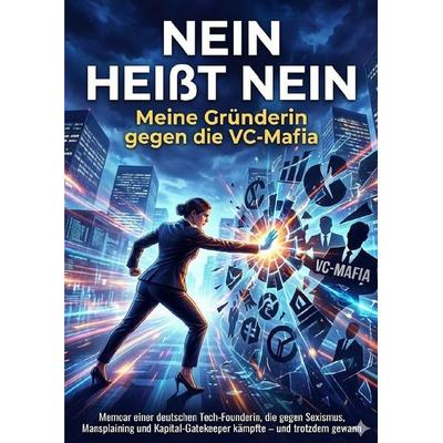 Nein heißt Nein: Meine Gründerin gegen die VC-Mafia, Taschenbuch von Jana Werner, Epubli, 978-3-565-13601-8