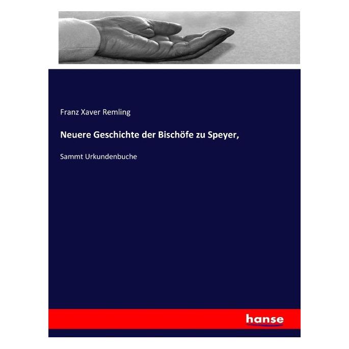 Hansebooks Neuere Geschichte der Bischöfe zu Speyer (Deutsch, Softcover, Franz Xaver Remling) (56083811)