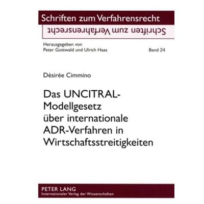 Das UNCITRAL-Modellgesetz über internationale ADR-Verfahren in Wirtschaftsstreitigkeiten, Taschenbuch von Désirée Cimmino, Peter Lang GmbH,