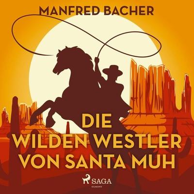 Die wilden Westler von Santa Muh (Ungekürzt) - Manfred Bacher, Audio, 9788711754030