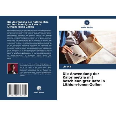 Die Anwendung der Kalorimetrie mit beschleunigter Rate in Lithium-Ionen-Zellen, Taschenbuch von Lin Ma, Verlag Unser Wissen, 978-620-8-69348-0