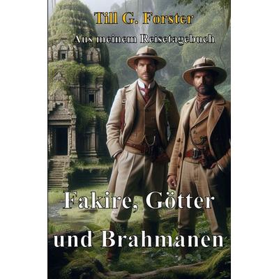 Aus meinem Reisetagebuch / Fakire, Götter und Brahmanen, Taschenbuch von Till G. Forster, Epubli, 978-3-565-37533-2
