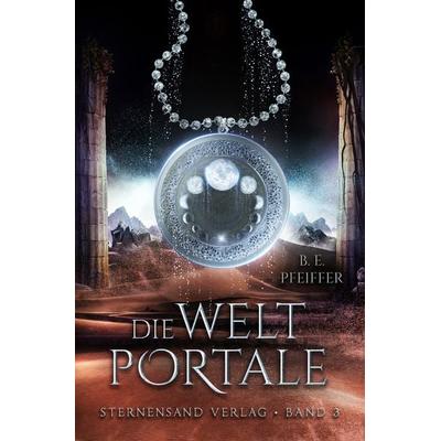 Die Weltportale (Band 3), Taschenbuch von B. E. Pfeiffer, Sternensand Verlag, 978-3-03896-152-9