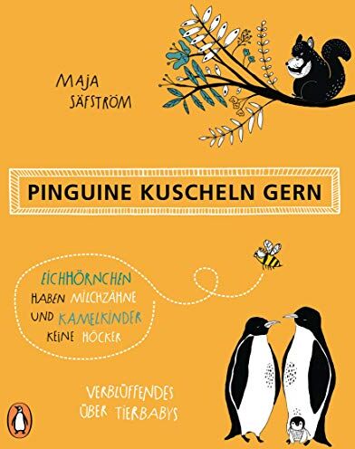 Maja Safstrom - Pinguine kuscheln gern, Eichhörnchen haben Milchzähne und Kamelkinder keine Höcker: Verblüffendes über Tierbabys - Preis vom 10.10.2026 11:48:34 h