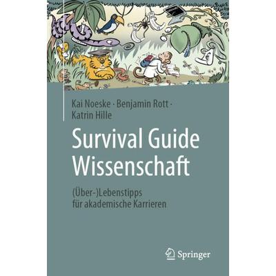 Survival Guide Wissenschaft, Taschenbuch von Kai Noeske,Benjamin Rott,Katrin Hille, Springer Berlin, 978-3-662-67796-4