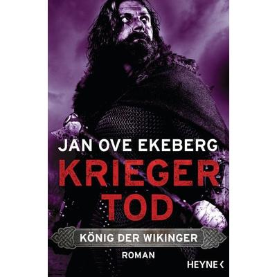 Kriegertod - König der Wikinger, Taschenbuch von Jan Ove Ekeberg, Heyne, 978-3-453-47144-3