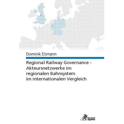 Regional Railway Governance - Akteursnetzwerke im regionalen Bahnsystem im internationalen Vergleich, Paperback von Dominik Elsmann, Apprimus,
