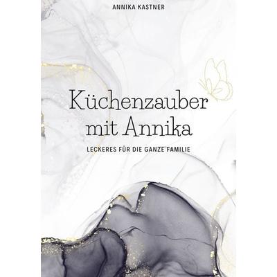 Küchenzauber mit Annika, Gebundene Ausgabe von Annika Kastner, BoD – Books on Demand, 978-3-7578-5380-8