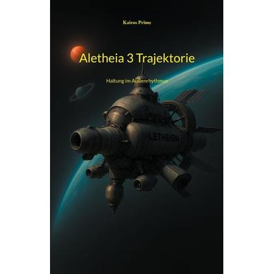Aletheia 3 Trajektorie, Taschenbuch von Kairos Prime, BoD – Books on Demand, 978-3-695-17150-7