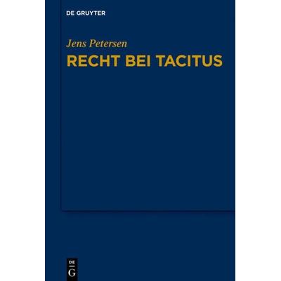 Recht bei Tacitus, Gebundene Ausgabe von Jens Petersen, De Gruyter, 978-3-11-057988-8