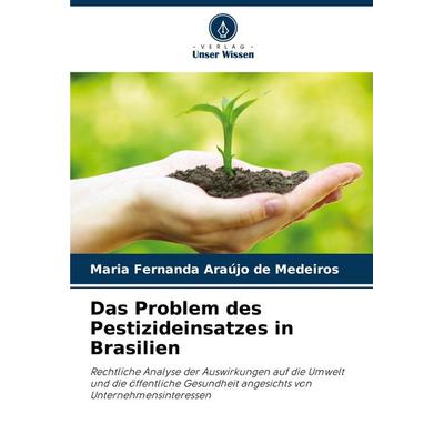 Das Problem des Pestizideinsatzes in Brasilien, Taschenbuch von Maria Fernanda Araújo de Medeiros, Verlag Unser Wissen, 978-620-7-78610-7