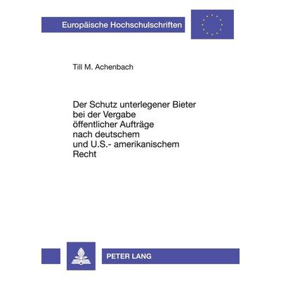 Der Schutz unterlegener Bieter bei der Vergabe öffentlicher Aufträge nach deutschem und U.S.-amerikanischem Recht, Taschenbuch von Till M. Achenbach,