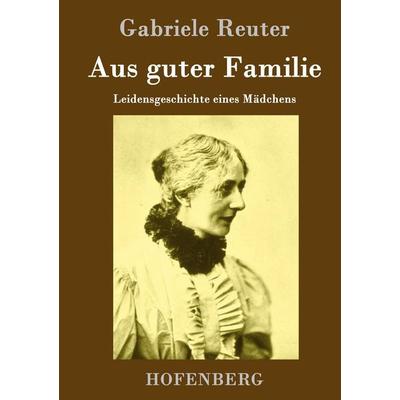 Aus guter Familie, Gebundene Ausgabe von Gabriele Reuter, Hofenberg, 978-3-8430-7289-2