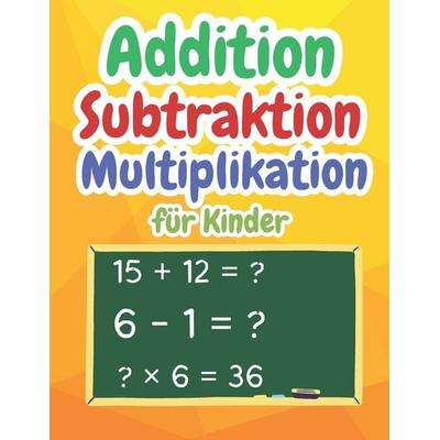 Addition, Subtraktion, Multiplikation Mathematik für Kinder, Taschenbuch von Brittany Elinor, Independently Published
