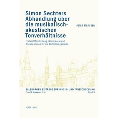 Simon Sechters Abhandlung über die musikalisch-akustischen Tonverhältnisse, Taschenbuch von Peter Strasser, Peter Lang Group AG, International