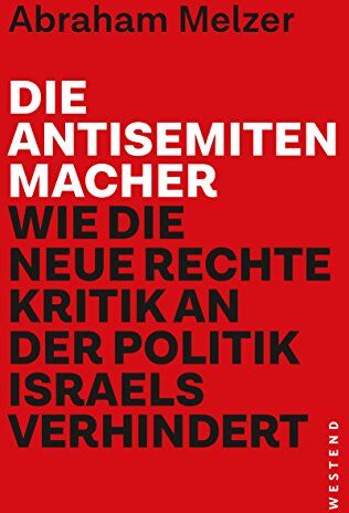 Abraham Melzer - Die Antisemitenmacher: Wie die neue Rechte Kritik an der Politik Israels verhindert - Preis vom 11.10.2026 15:43:13 h