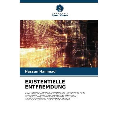 EXISTENTIELLE ENTFREMDUNG, Taschenbuch von Hassan Hammad, Verlag Unser Wissen