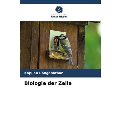 Biologie der Zelle, Taschenbuch von Kapilan Ranganathan, Verlag Unser Wissen, 978-620-9-79792-7
